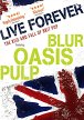 Live Forever: The Rise And Fall Of Brit Pop